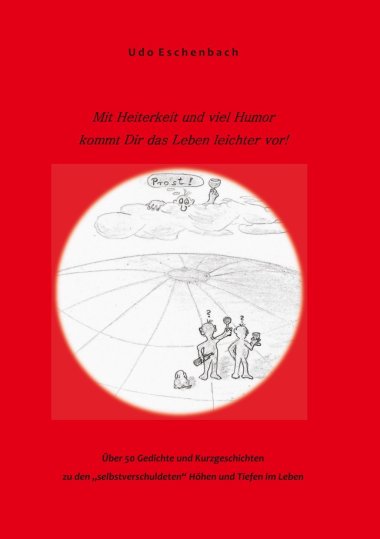 Udo Eschenbachs viertes Buch „Mit Heiterkeit und Humor kommt Dir das Leben leichter vor“ Udo Eschenbachs viertes Buch „Mit Heiterkeit und Humor kommt Dir das Leben leichter vor“
